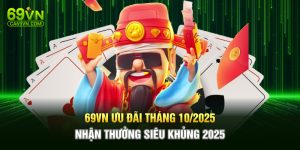 69VN Ưu Đãi Tháng 10/2025 – Nhận Thưởng Siêu Khủng 2025