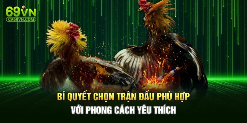 Bí quyết chọn trận đấu phù hợp với phong cách yêu thích