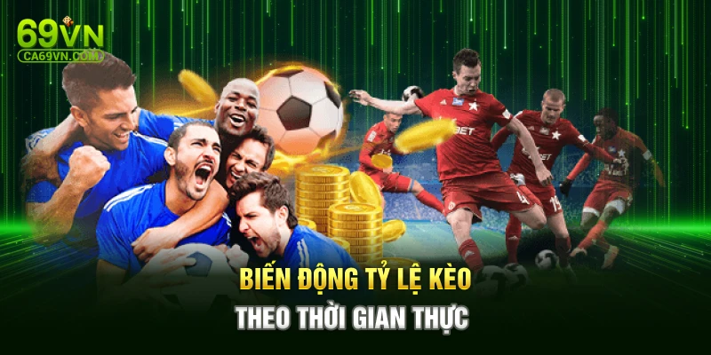 Biến động tỷ lệ kèo theo thời gian thực