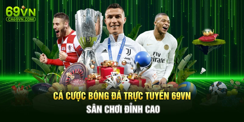 Cá Cược Bóng Đá Trực Tuyến 69VN – Sân Chơi Đỉnh Cao