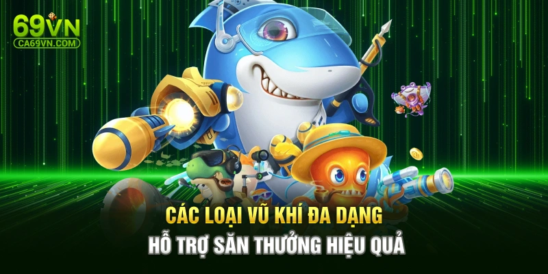 Các loại vũ khí đa dạng hỗ trợ săn thưởng hiệu quả