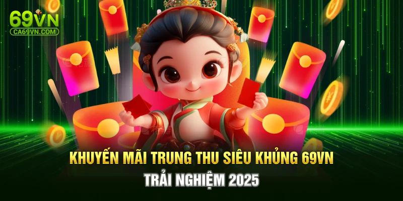 Khuyến Mãi Trung Thu Siêu Khủng 69VN – Trải Nghiệm 2025