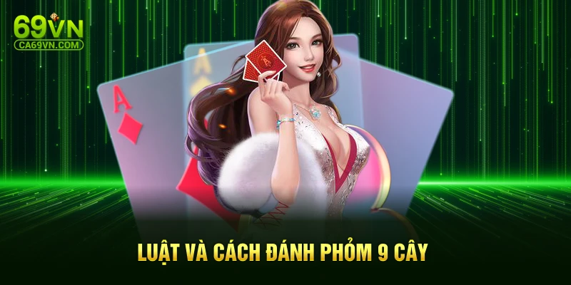 Luật và cách đánh phỏm 9 cây