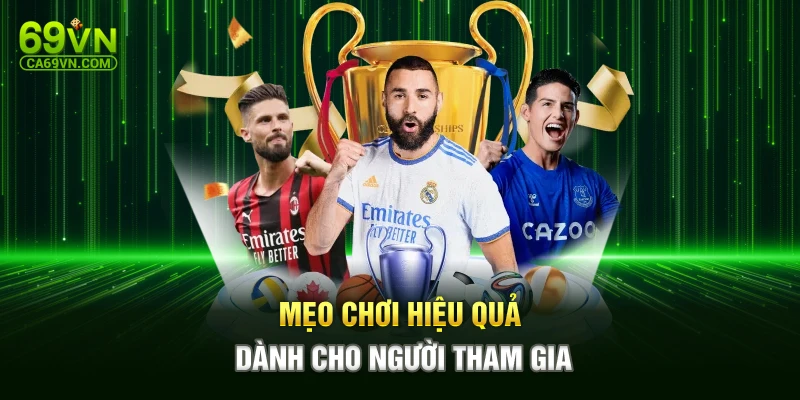 Mẹo chơi hiệu quả dành cho người tham gia