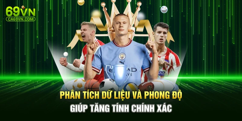 Phân tích dữ liệu và phong độ giúp tăng tính chính xác