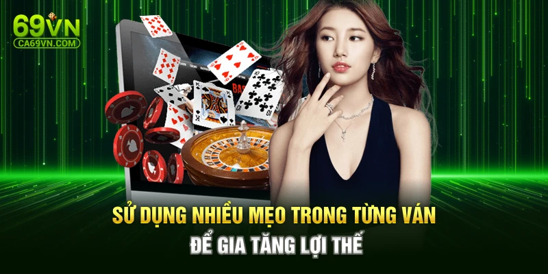 Sử dụng nhiều mẹo trong từng ván để gia tăng lợi thế